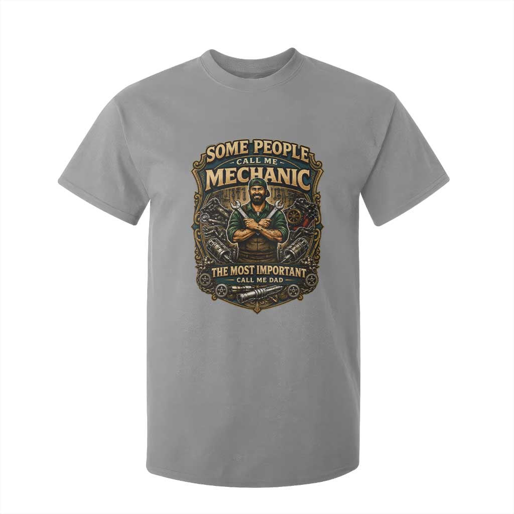 Some People Call Me Mechanic Important Call Me Dad T Shirt For Kid Fathers Day Gift TS12 Sport Gray Print Your Wear