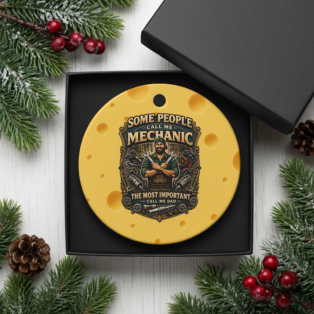 Some People Call Me Mechanic Important Call Me Dad Ceramic Ornament Fathers Day Gift TS12 1pc Yellow Cheese Print Your Wear