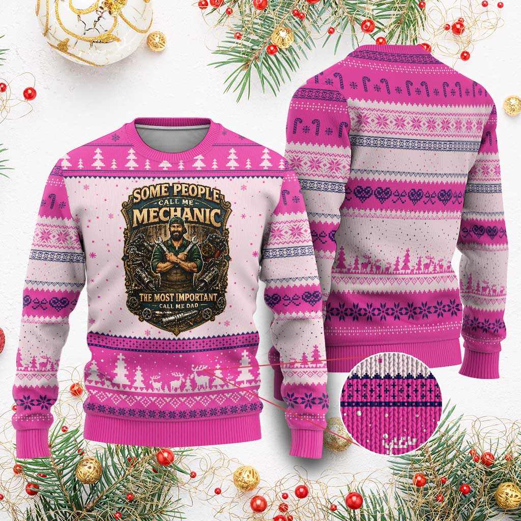 Some People Call Me Mechanic Important Call Me Dad Ugly Christmas Sweater Fathers Day Gift TS12 Hot Pink Print Your Wear