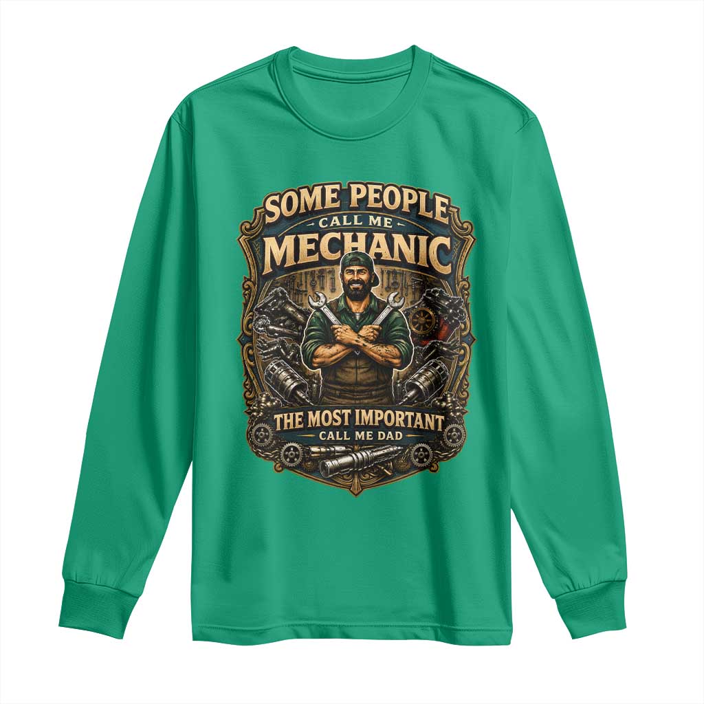 Some People Call Me Mechanic Important Call Me Dad Long Sleeve Shirt Fathers Day Gift TS12 Irish Green Print Your Wear