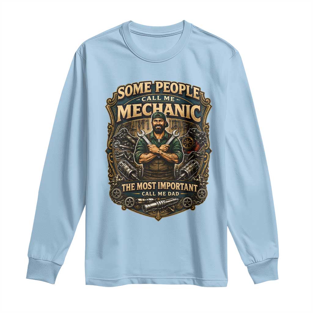 Some People Call Me Mechanic Important Call Me Dad Long Sleeve Shirt Fathers Day Gift TS12 Light Blue Print Your Wear