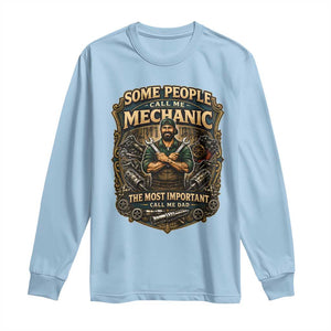 Some People Call Me Mechanic Important Call Me Dad Long Sleeve Shirt Fathers Day Gift TS12 Light Blue Print Your Wear