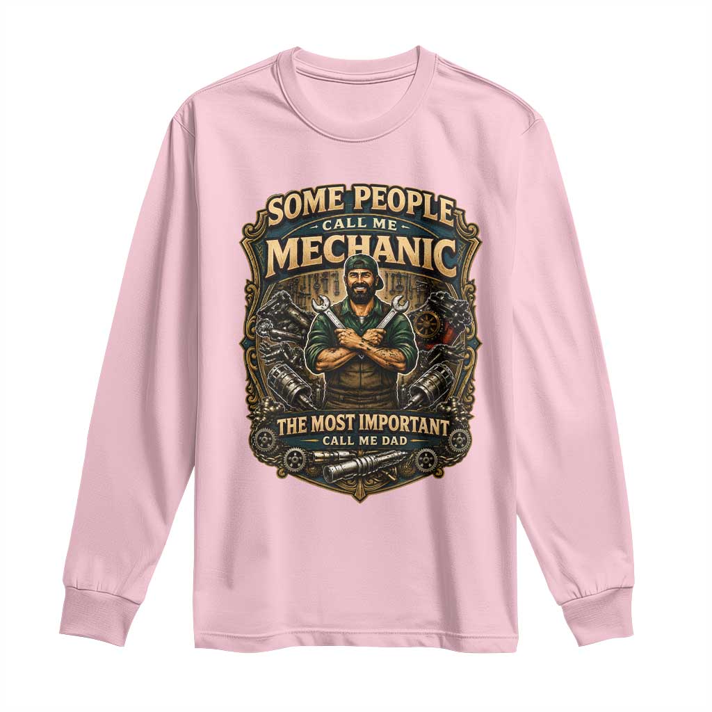 Some People Call Me Mechanic Important Call Me Dad Long Sleeve Shirt Fathers Day Gift TS12 Light Pink Print Your Wear