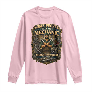Some People Call Me Mechanic Important Call Me Dad Long Sleeve Shirt Fathers Day Gift TS12 Light Pink Print Your Wear