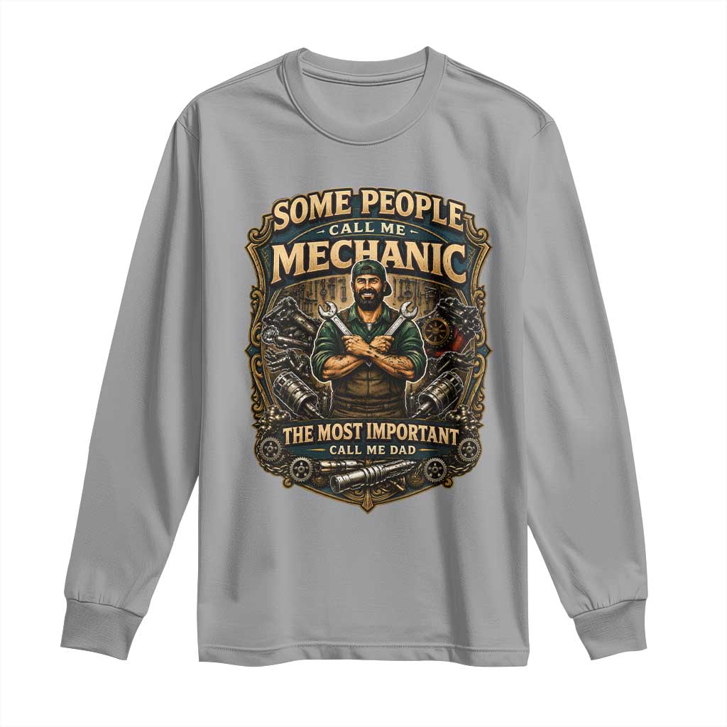 Some People Call Me Mechanic Important Call Me Dad Long Sleeve Shirt Fathers Day Gift TS12 Sport Gray Print Your Wear