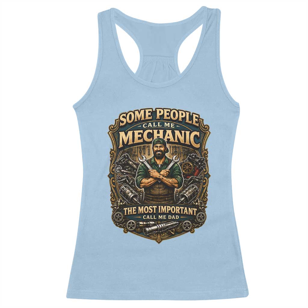 Some People Call Me Mechanic Important Call Me Dad Racerback Tank Top Fathers Day Gift TS12 Light Blue Print Your Wear