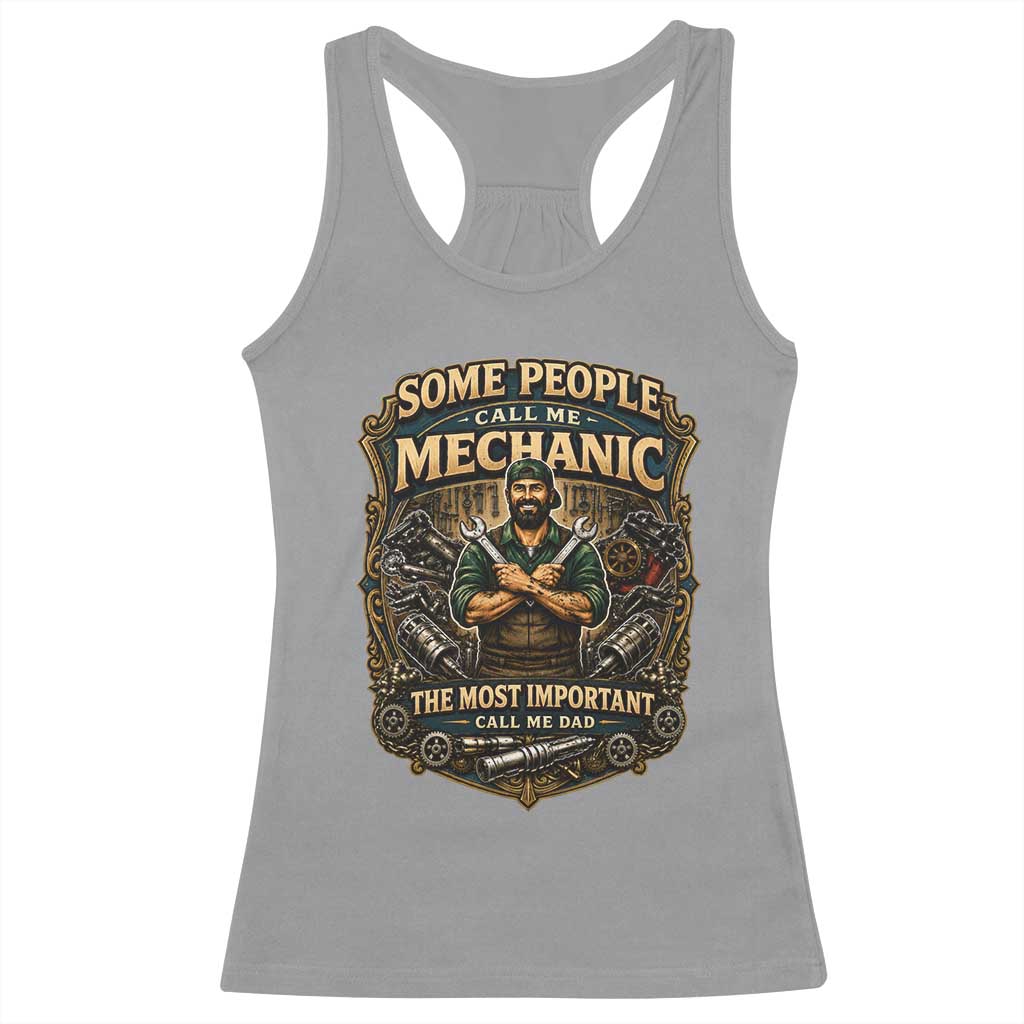 Some People Call Me Mechanic Important Call Me Dad Racerback Tank Top Fathers Day Gift TS12 Sport Gray Print Your Wear