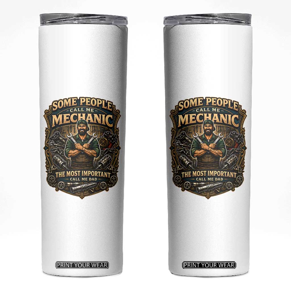 Some People Call Me Mechanic Important Call Me Dad Skinny Tumbler Fathers Day Gift TS12 White Print Your Wear