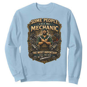 Some People Call Me Mechanic Important Call Me Dad Sweatshirt Fathers Day Gift TS12 Light Blue Print Your Wear