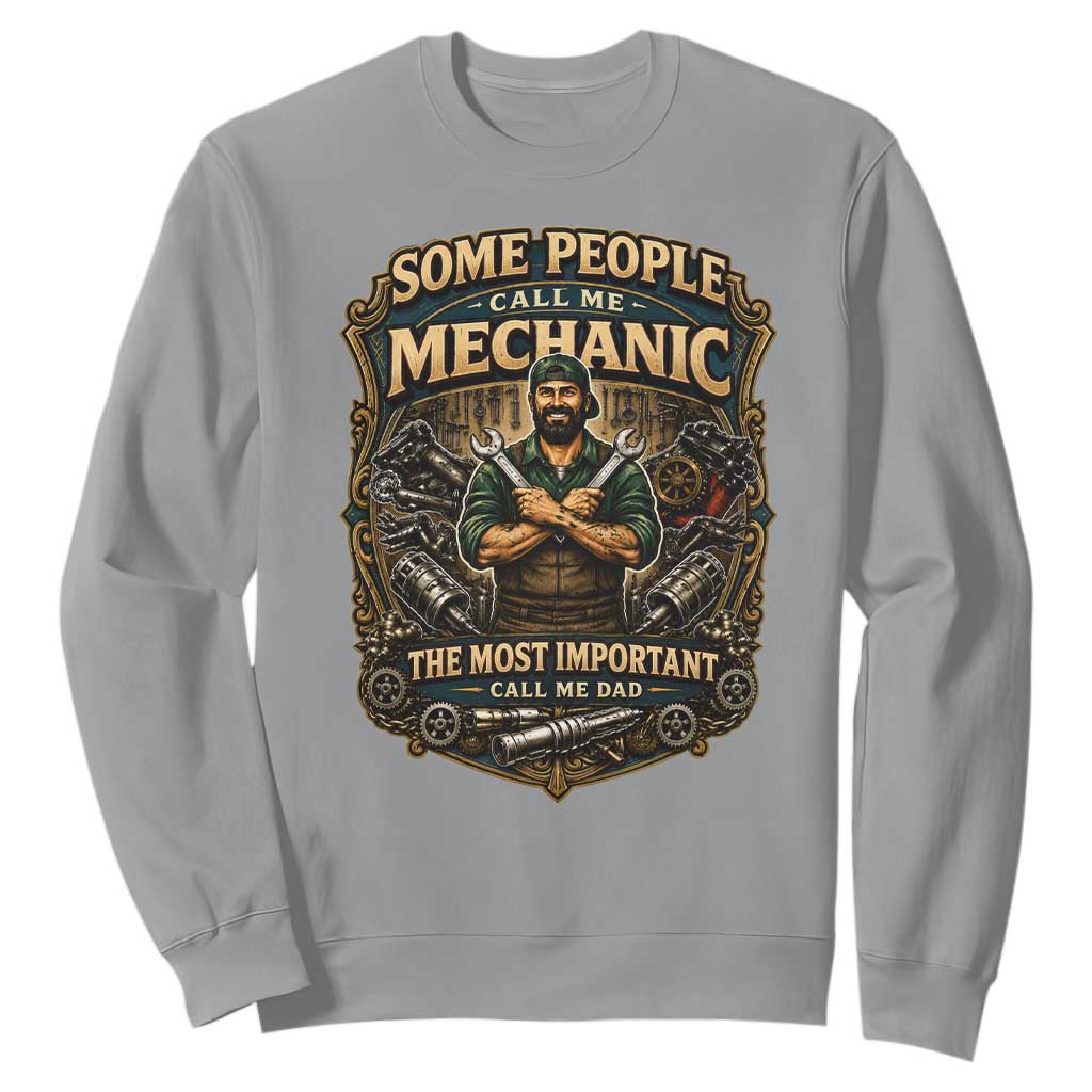 Some People Call Me Mechanic Important Call Me Dad Sweatshirt Fathers Day Gift TS12 Sport Gray Print Your Wear
