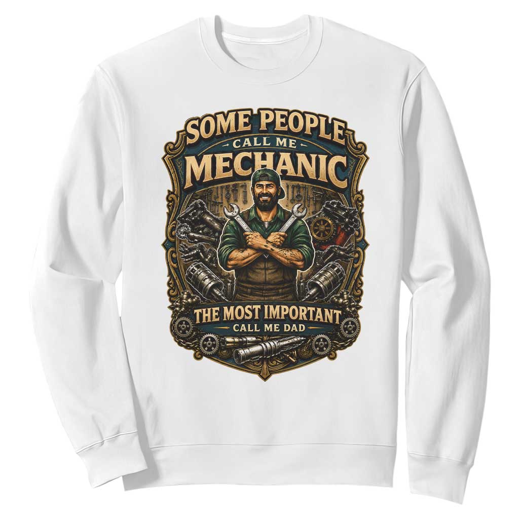 Some People Call Me Mechanic Important Call Me Dad Sweatshirt Fathers Day Gift TS12 White Print Your Wear
