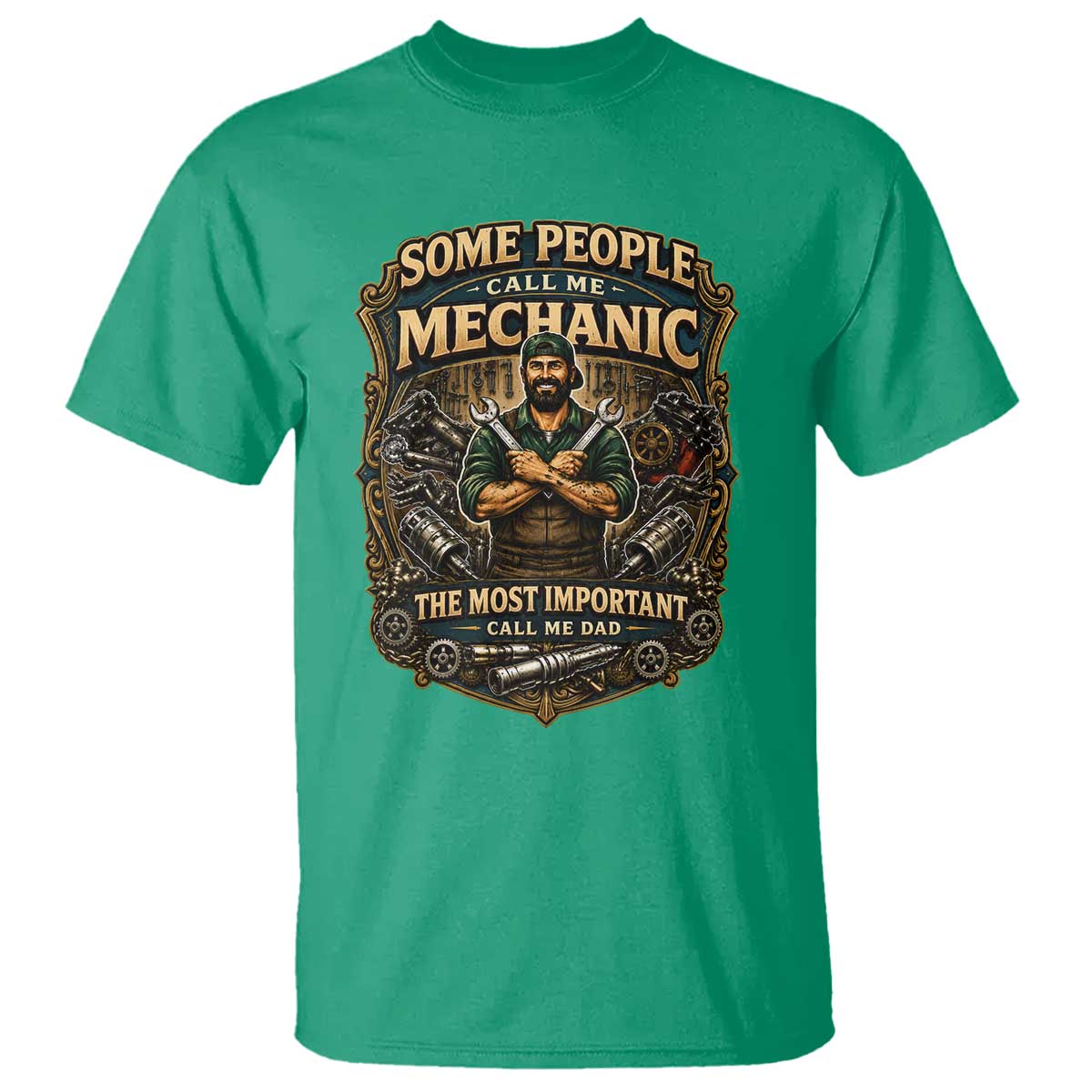 Some People Call Me Mechanic Important Call Me Dad T Shirt Fathers Day Gift TS12 Irish Green Print Your Wear