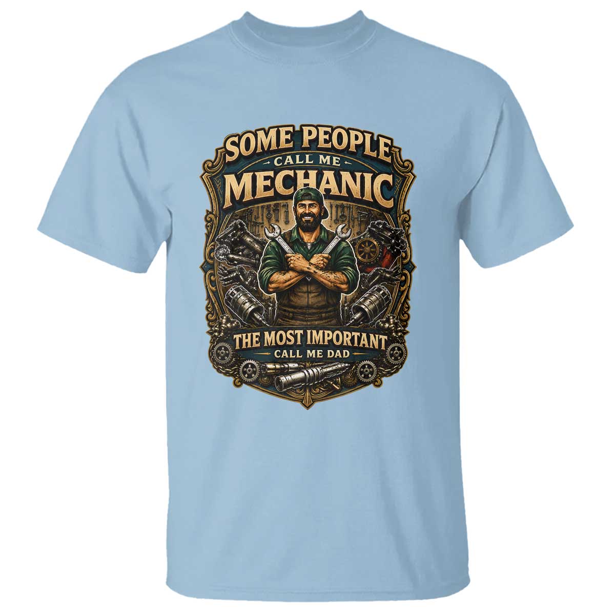 Some People Call Me Mechanic Important Call Me Dad T Shirt Fathers Day Gift TS12 Light Blue Print Your Wear