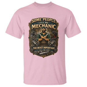 Some People Call Me Mechanic Important Call Me Dad T Shirt Fathers Day Gift TS12 Light Pink Print Your Wear