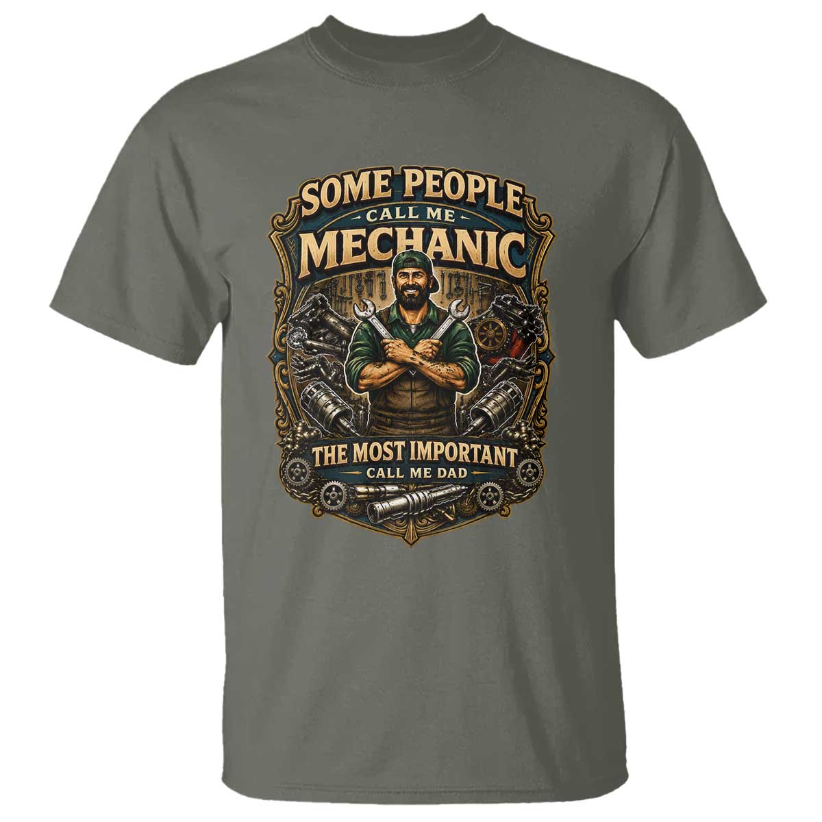Some People Call Me Mechanic Important Call Me Dad T Shirt Fathers Day Gift TS12 Military Green Print Your Wear