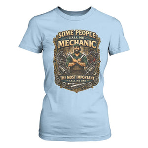 Some People Call Me Mechanic Important Call Me Dad T Shirt For Women Fathers Day Gift TS12 Light Blue Print Your Wear