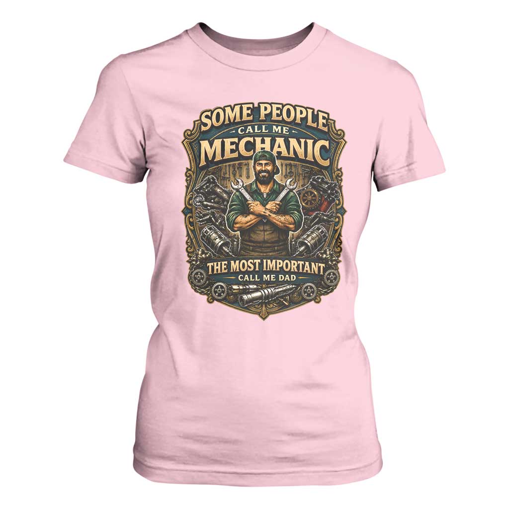 Some People Call Me Mechanic Important Call Me Dad T Shirt For Women Fathers Day Gift TS12 Light Pink Print Your Wear