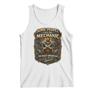 Some People Call Me Mechanic Important Call Me Dad Tank Top Fathers Day Gift TS12 White Print Your Wear