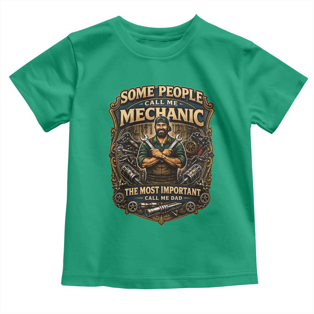 Some People Call Me Mechanic Important Call Me Dad Toddler T Shirt Fathers Day Gift TS12 Irish Green Print Your Wear