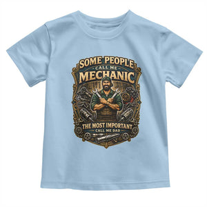 Some People Call Me Mechanic Important Call Me Dad Toddler T Shirt Fathers Day Gift TS12 Light Blue Print Your Wear