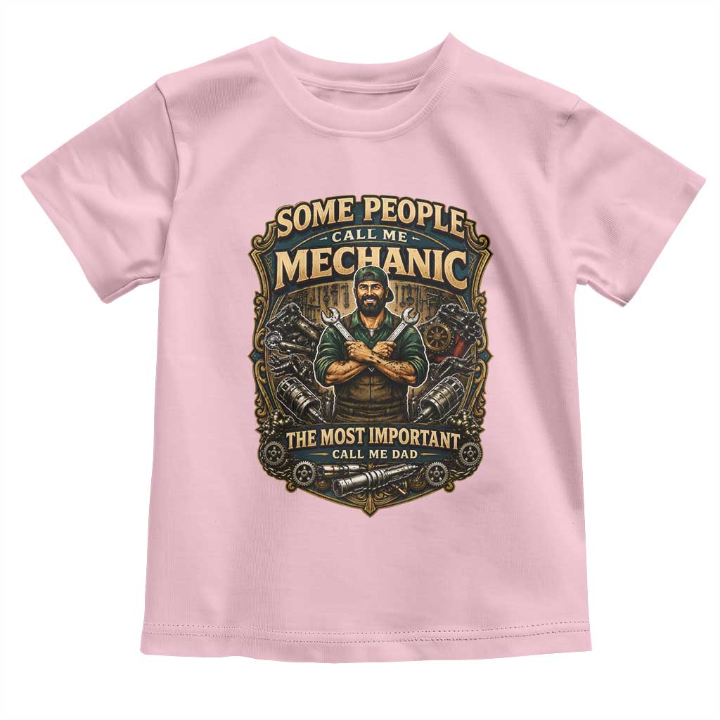 Some People Call Me Mechanic Important Call Me Dad Toddler T Shirt Fathers Day Gift TS12 Light Pink Print Your Wear