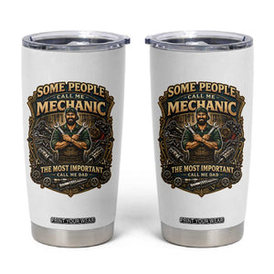Some People Call Me Mechanic Important Call Me Dad Tumbler Cup Fathers Day Gift TS12 White Print Your Wear