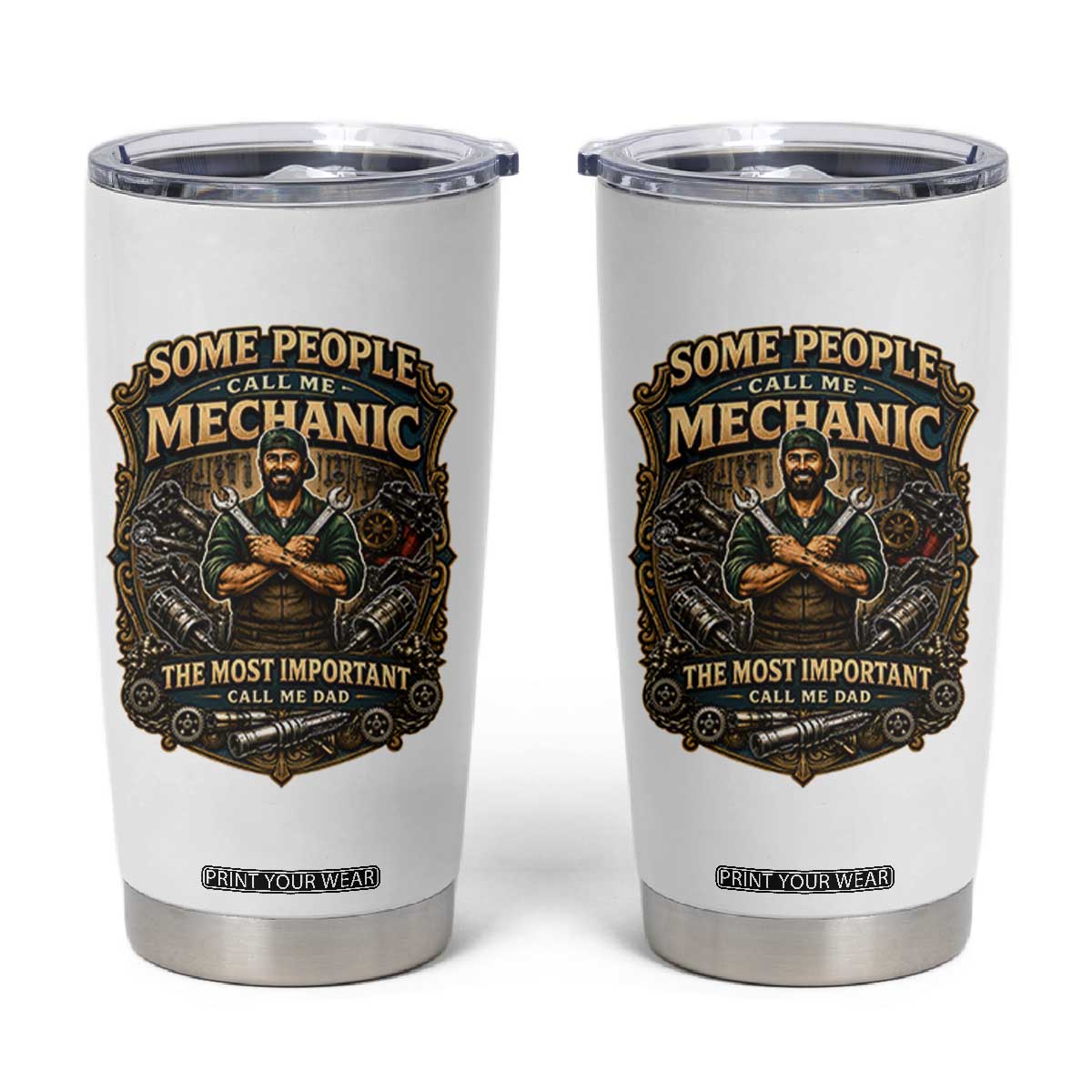 Some People Call Me Mechanic Important Call Me Dad Tumbler Cup Fathers Day Gift TS12 White Print Your Wear