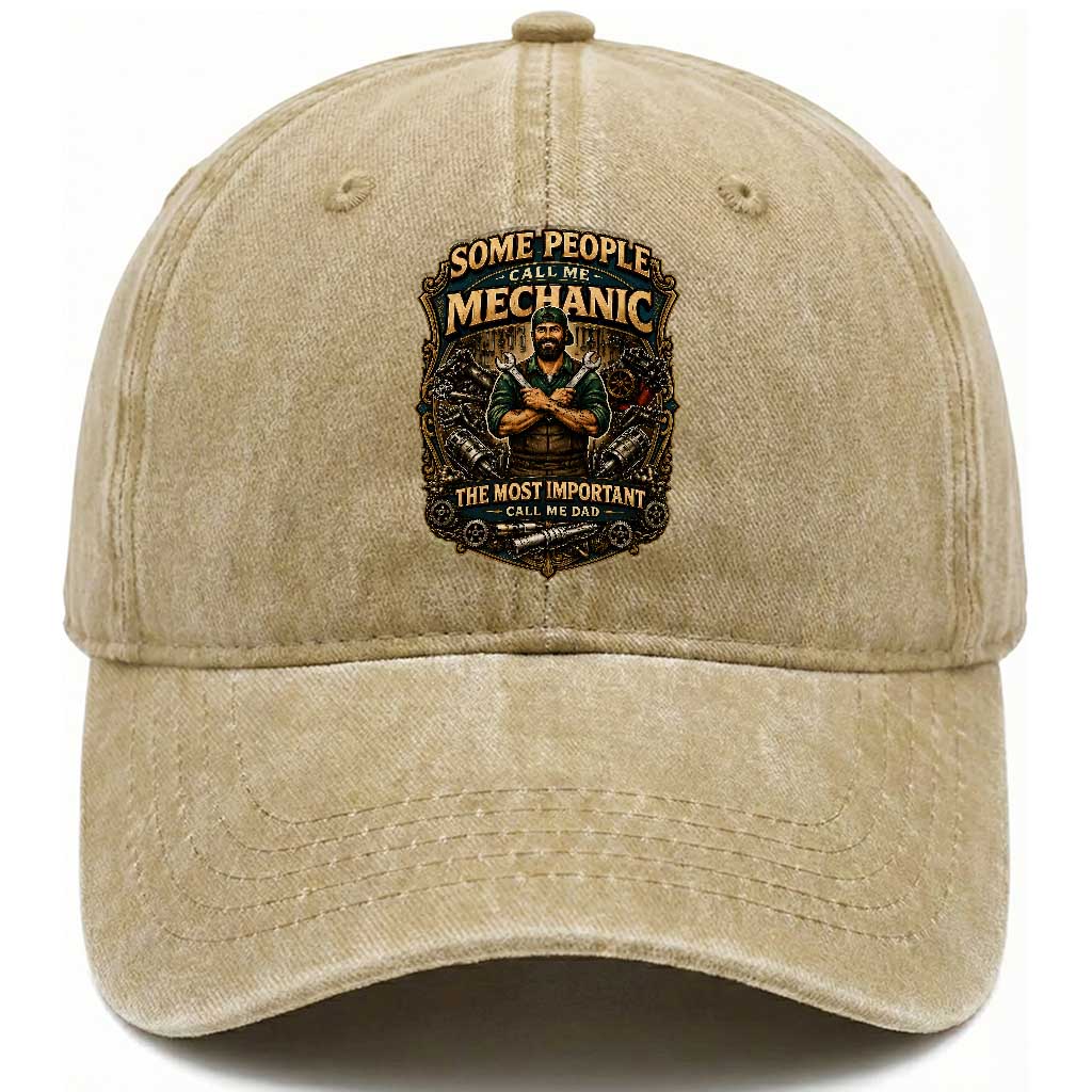 Some People Call Me Mechanic Important Call Me Dad Washed Cotton Baseball Cap Fathers Day Gift TS12 Print Your Wear