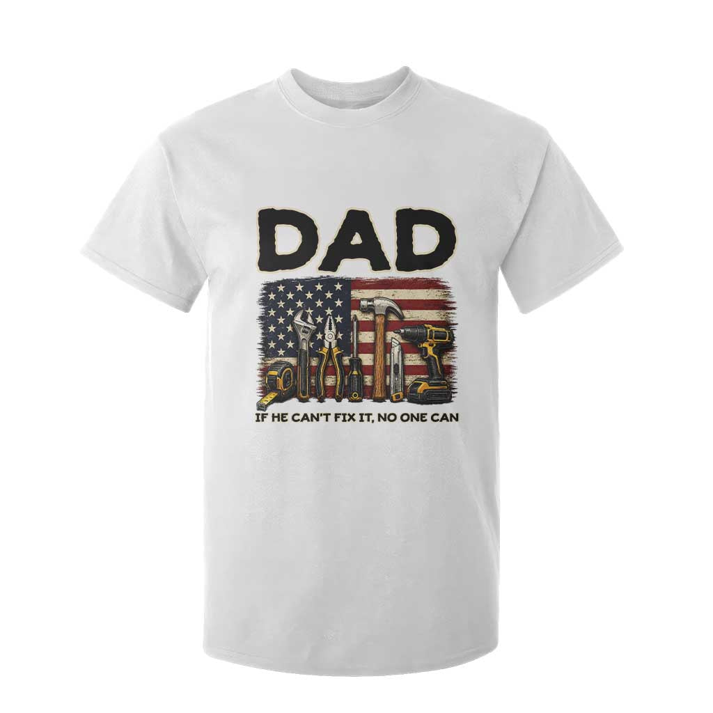 Mechanic Dad American Flag T Shirt For Kid If He Cant Fix It No One Can TS12 White Print Your Wear