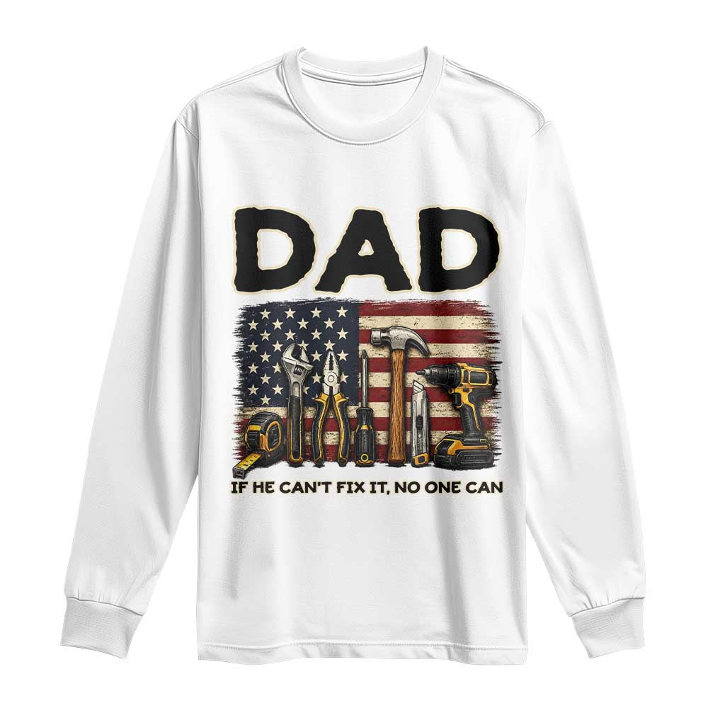 Mechanic Dad American Flag Long Sleeve Shirt If He Cant Fix It No One Can TS12 White Print Your Wear