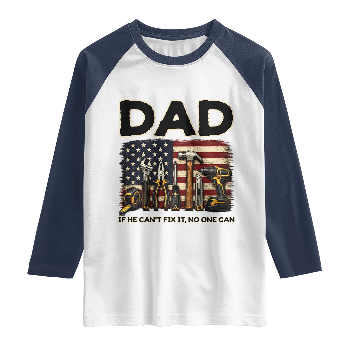 Mechanic Dad American Flag Raglan Shirt If He Cant Fix It No One Can TS12 White Navy Print Your Wear