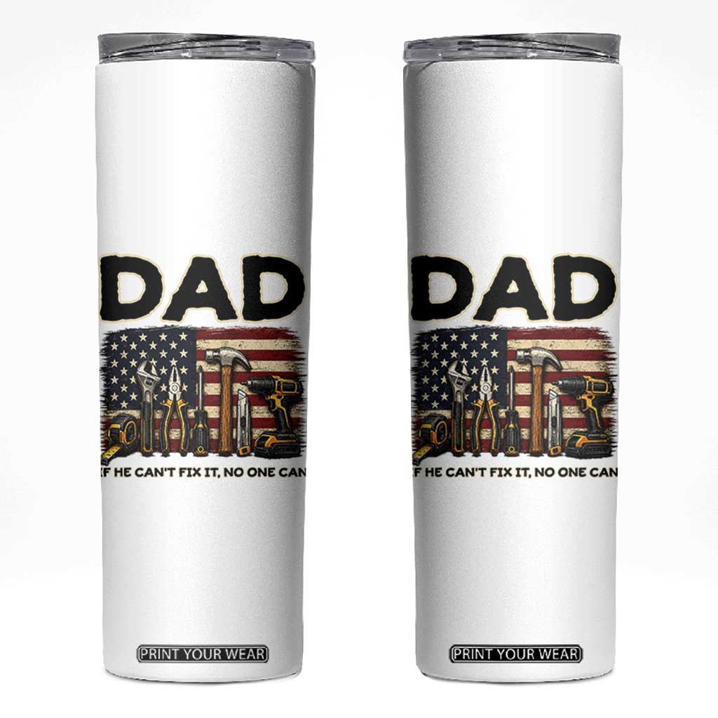 Mechanic Dad American Flag Skinny Tumbler If He Cant Fix It No One Can TS12 White Print Your Wear