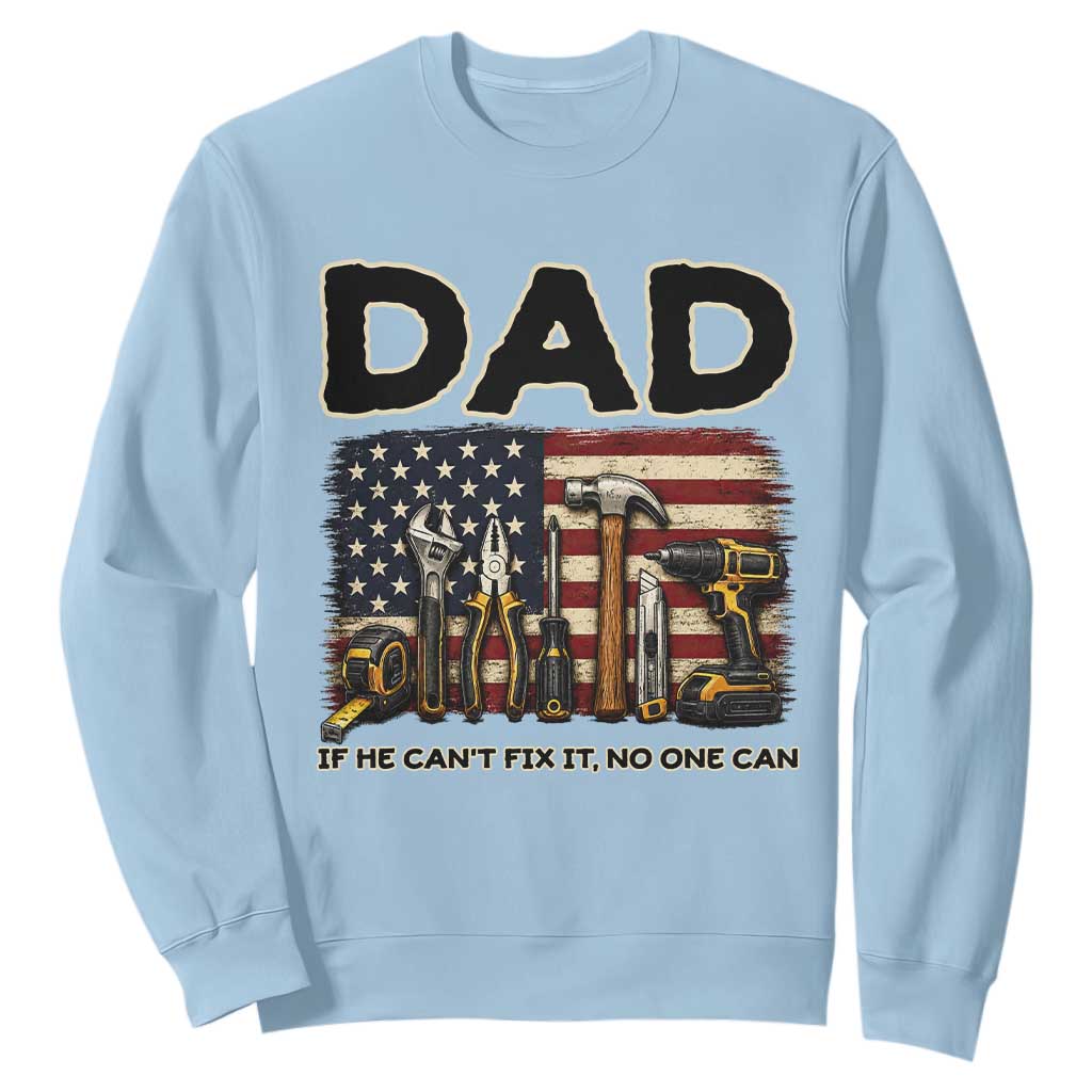 Mechanic Dad American Flag Sweatshirt If He Cant Fix It No One Can TS12 Light Blue Print Your Wear