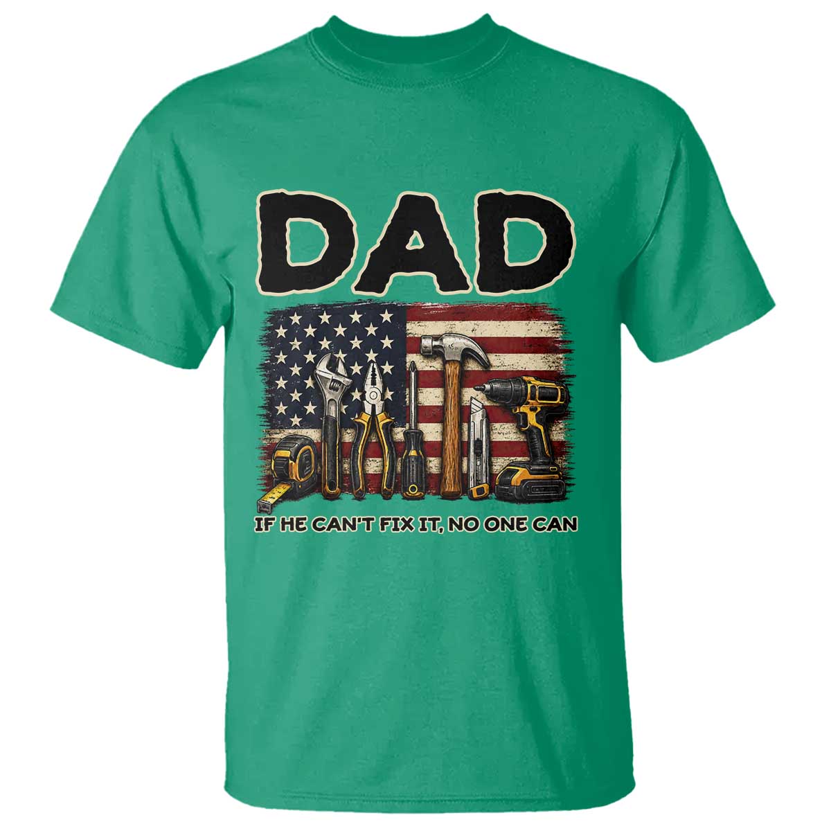 Mechanic Dad American Flag T Shirt If He Cant Fix It No One Can TS12 Irish Green Print Your Wear