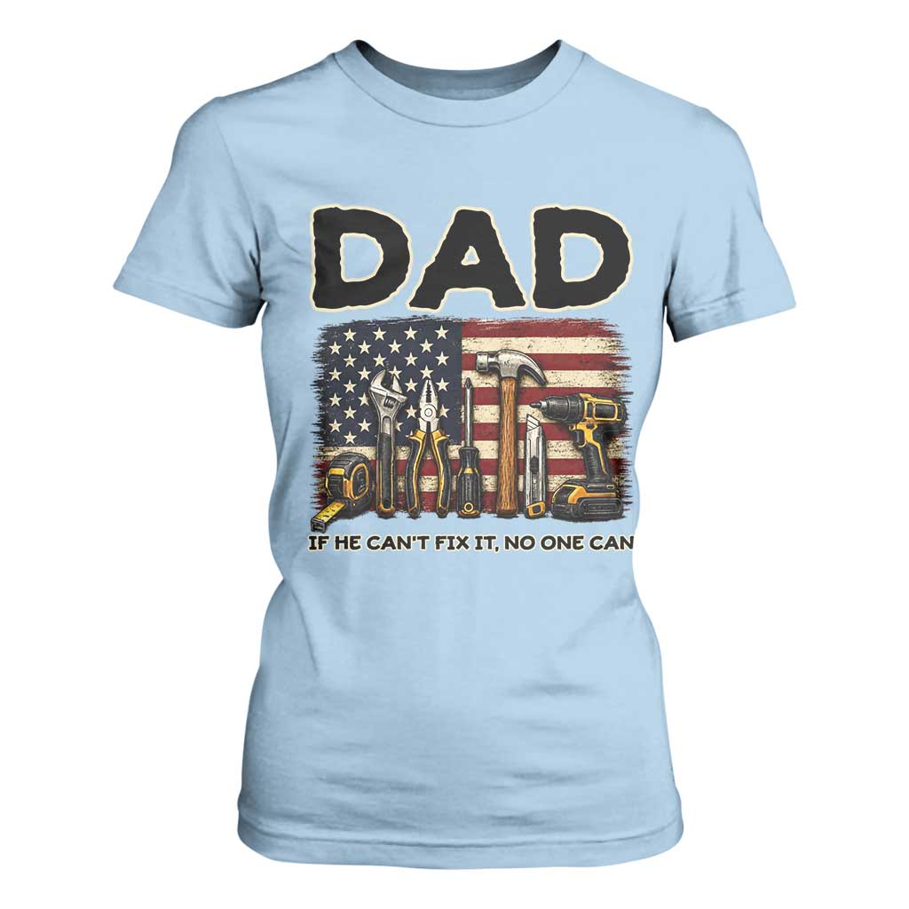 Mechanic Dad American Flag T Shirt For Women If He Cant Fix It No One Can TS12 Light Blue Print Your Wear