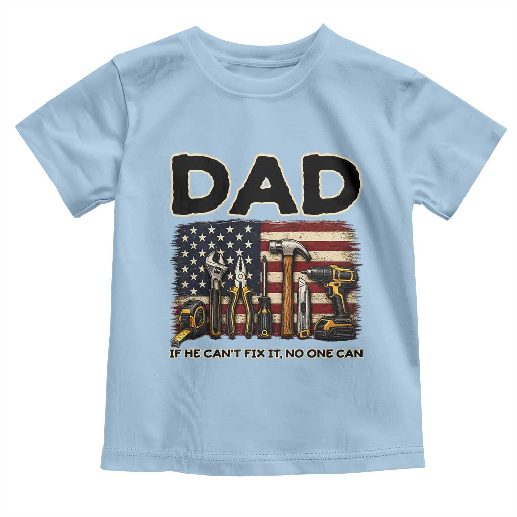 Mechanic Dad American Flag Toddler T Shirt If He Cant Fix It No One Can TS12 Light Blue Print Your Wear
