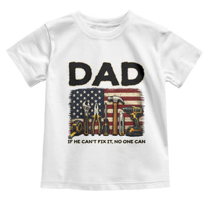 Mechanic Dad American Flag Toddler T Shirt If He Cant Fix It No One Can TS12 White Print Your Wear