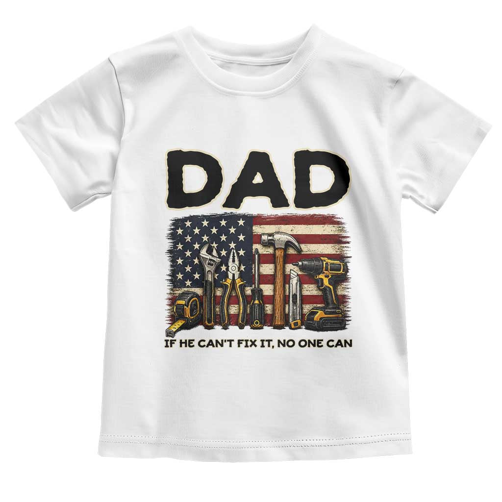 Mechanic Dad American Flag Toddler T Shirt If He Cant Fix It No One Can TS12 White Print Your Wear