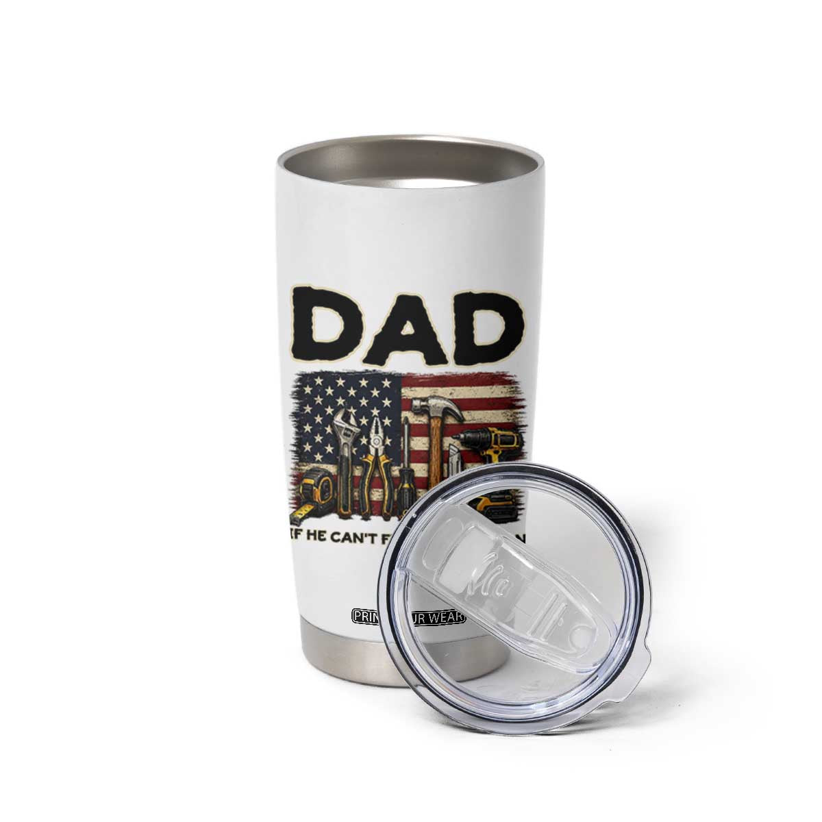 Mechanic Dad American Flag Tumbler Cup If He Cant Fix It No One Can TS12 Print Your Wear