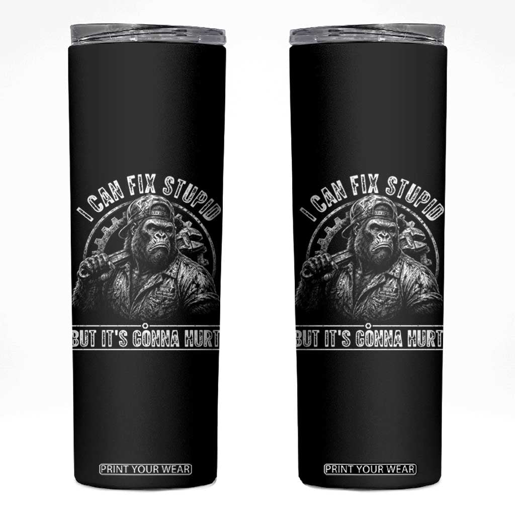 Funny Gorilla Mechanic Skinny Tumbler I Can Fix Stupid But Its Gonna Hurt TS12 Black Print Your Wear