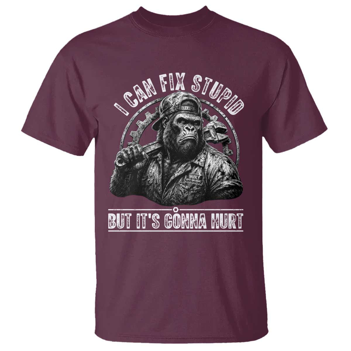 Funny Gorilla Mechanic T Shirt I Can Fix Stupid But Its Gonna Hurt TS12 Maroon Print Your Wear