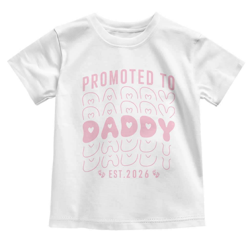Promoted To Daddy 2026 New Girl Dad Toddler T Shirt First Time Fathers Day Gift TS12 White Print Your Wear
