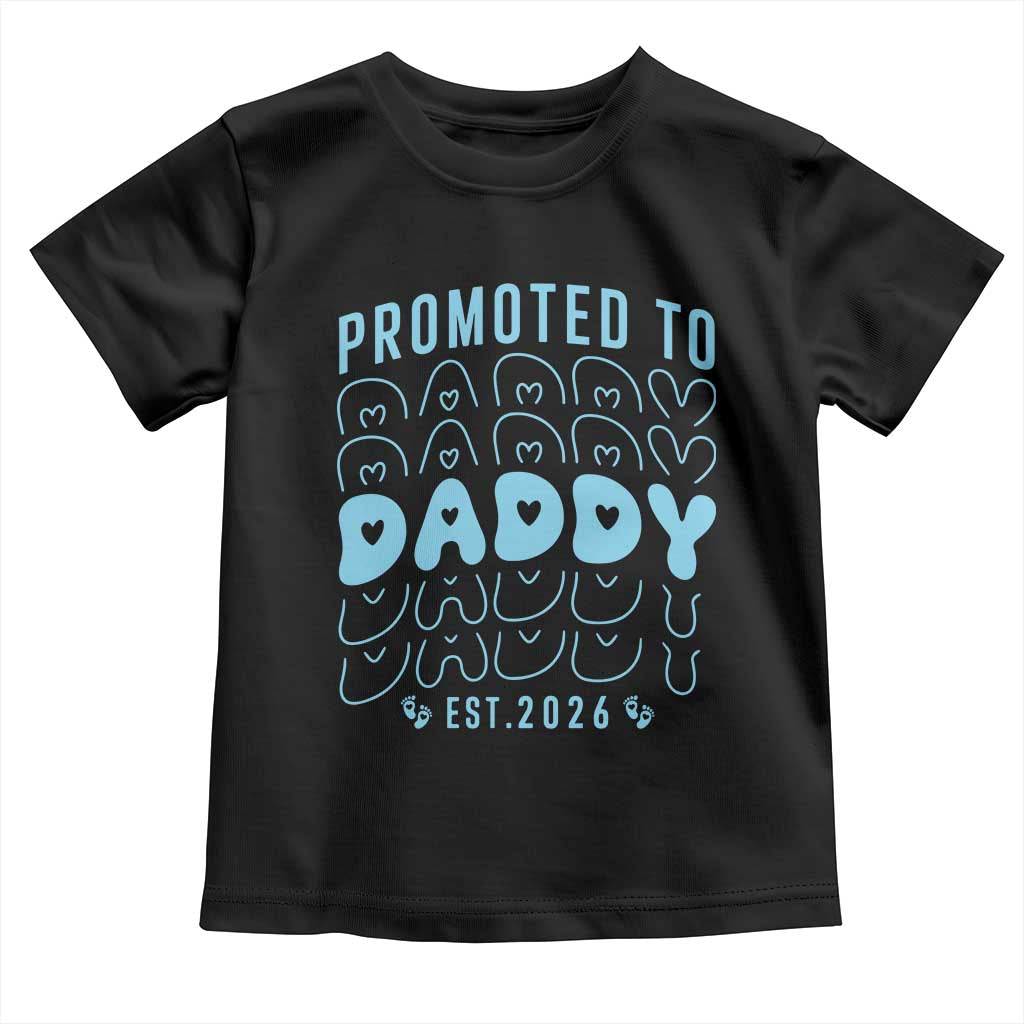Promoted To Daddy 2026 New Boy Dad Toddler T Shirt First Time Fathers Day Gift TS12 Black Print Your Wear