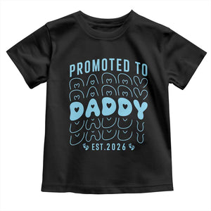 Promoted To Daddy 2026 New Boy Dad Toddler T Shirt First Time Fathers Day Gift TS12 Black Print Your Wear