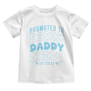 Promoted To Daddy 2026 New Boy Dad Toddler T Shirt First Time Fathers Day Gift TS12 White Print Your Wear