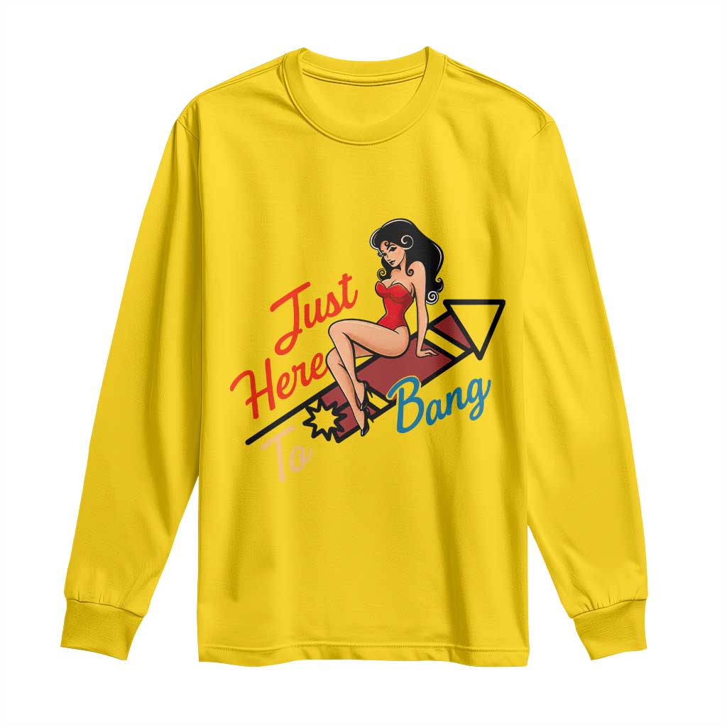 Funny Patriotic Pin Up Girl Firework USA Gift Long Sleeve Shirt Just Here To Bang