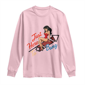 Funny Patriotic Pin Up Girl Firework USA Gift Long Sleeve Shirt Just Here To Bang