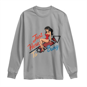 Funny Patriotic Pin Up Girl Firework USA Gift Long Sleeve Shirt Just Here To Bang