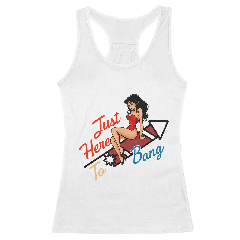 Funny Patriotic Pin Up Girl Firework USA Gift Racerback Tank Top Just Here To Bang TS12 White Print Your Wear
