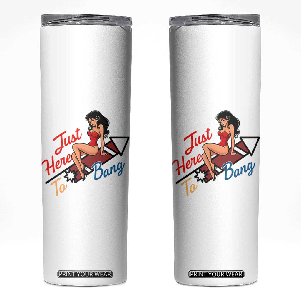 Funny Patriotic Pin Up Girl Firework USA Gift Skinny Tumbler Just Here To Bang